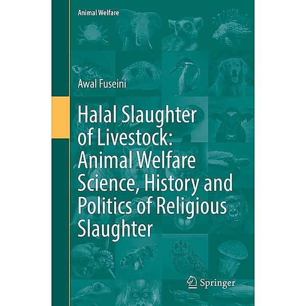 Halal Slaughter of Livestock: Animal Welfare Science, History and Politics of Religious Slaughter / Animal Welfare Bd.22, Awal Fuseini