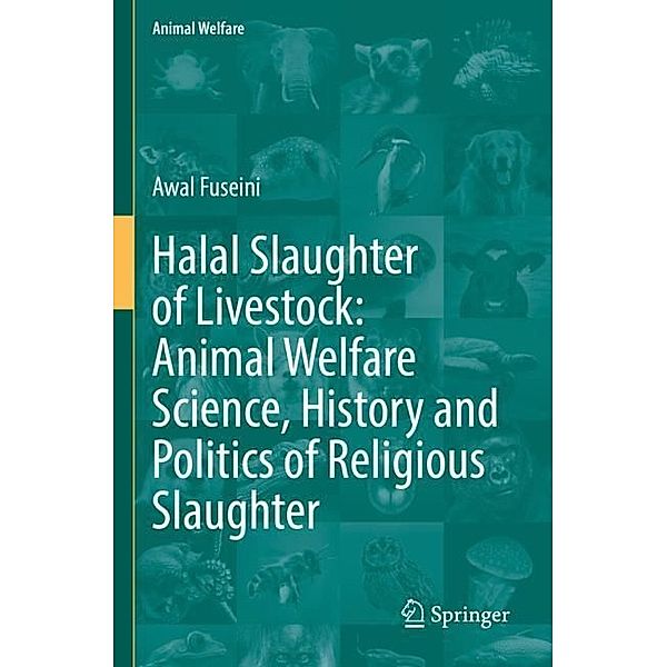 Halal Slaughter of Livestock: Animal Welfare Science, History and Politics of Religious Slaughter, Awal Fuseini