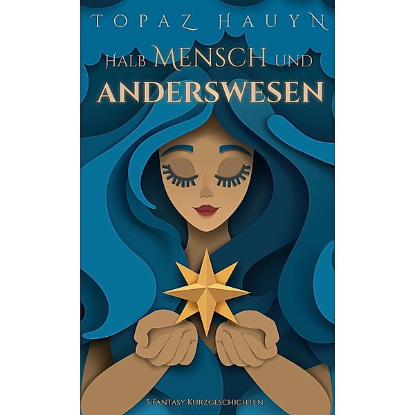 Halb Mensch und Anderswesen / Fantastische Kurzgeschichtensammlungen Bd.4, Topaz Hauyn