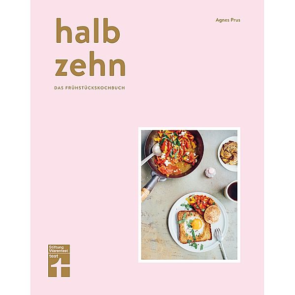 halb zehn - das Frühstückskochbuch mit 100 Rezepten, Agnes Prus