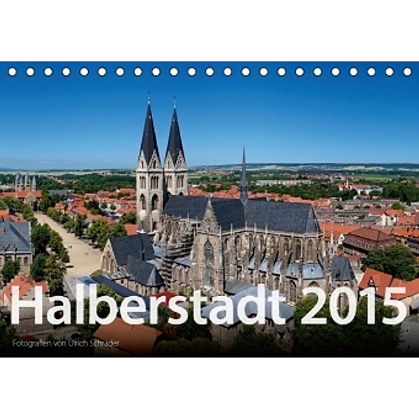 Halberstadt 2015 (Tischkalender 2015 DIN A5 quer), Ulrich Schrader