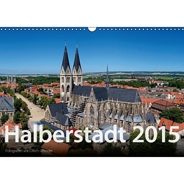 Halberstadt 2015 (Wandkalender 2015 DIN A3 quer), Ulrich Schrader