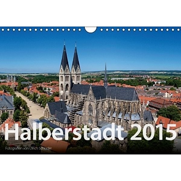 Halberstadt 2015 (Wandkalender 2015 DIN A4 quer), Ulrich Schrader