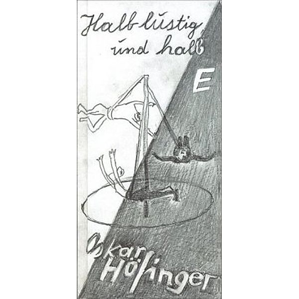 Halblustig und E, Oskar Höfinger