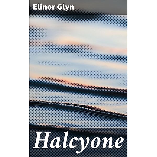 Halcyone, Elinor Glyn