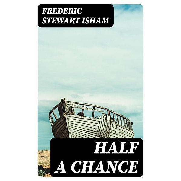 Half A Chance, Frederic Stewart Isham