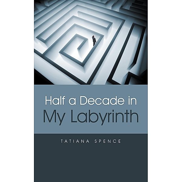 Half a Decade in My Labyrinth, Tatiana Spence