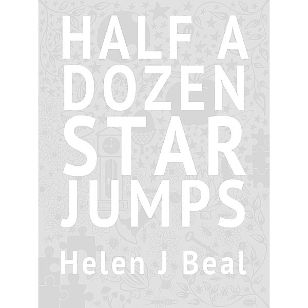 Half a Dozen Star Jumps, Helen J Beal