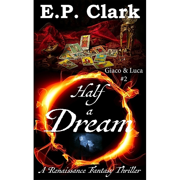 Half a Dream: A Renaissance Fantasy Thriller (Giaco & Luca, #2) / Giaco & Luca, E. P. Clark