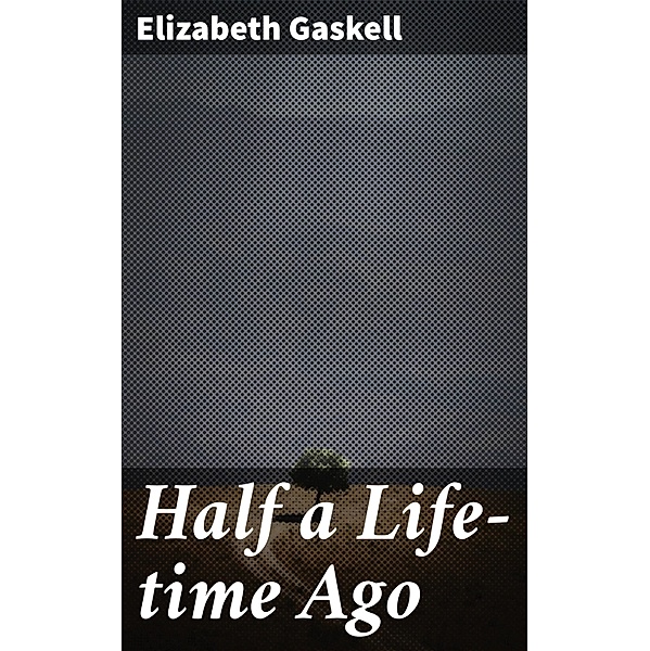 Half a Life-time Ago, Elizabeth Gaskell