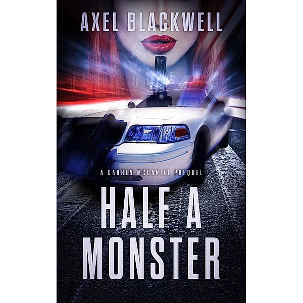 Half a Monster (Detective McDaniel Thrillers, #0.5) / Detective McDaniel Thrillers, Axel Blackwell