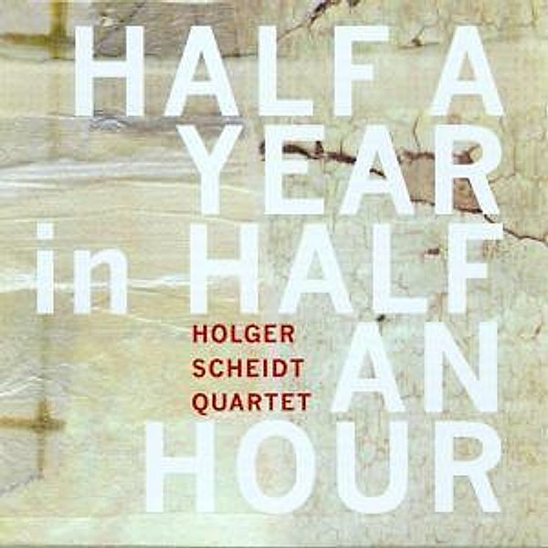 Half A Year In Half An Hour, Holger Quartet Scheidt