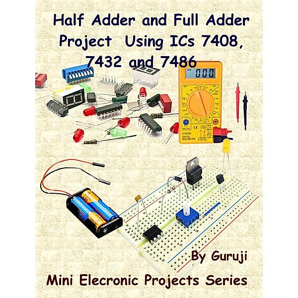 Half Adder and Full Adder Project  Using ICs 7408, 7432 and 7486, Guruprasad N H