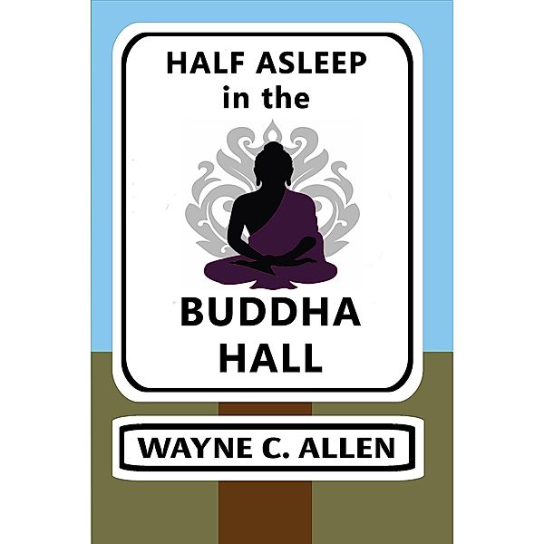 Half Asleep in the Buddha Hall / Wayne C. Allen, Wayne C. Allen
