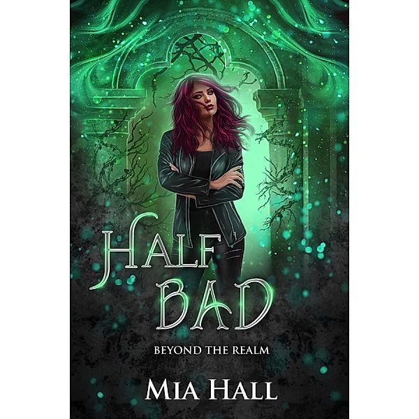 Half Bad (Beyond the Realm, #1) / Beyond the Realm, Mia Hall