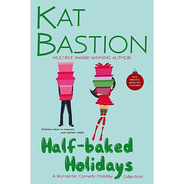 Half-baked Holidays: A Romantic Comedy Holiday Collection / Half-baked Holidays, Kat Bastion