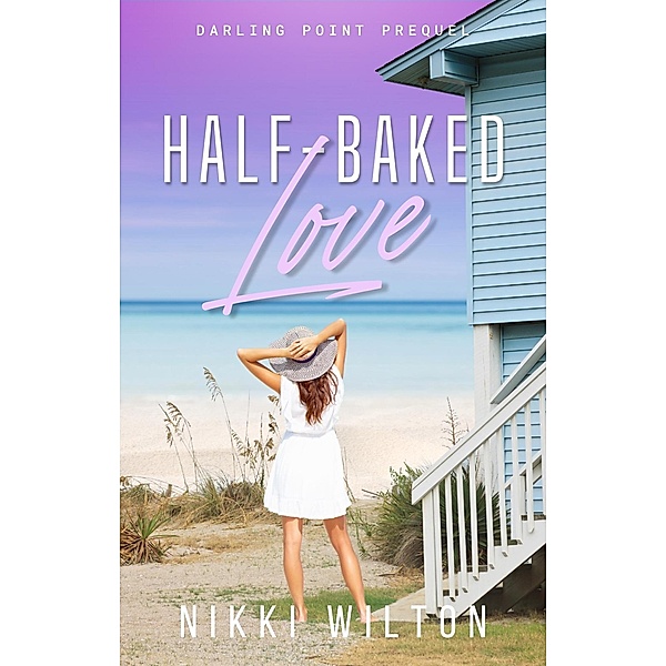 Half-baked Love (Darling Point Series, #0) / Darling Point Series, Nikki Wilton