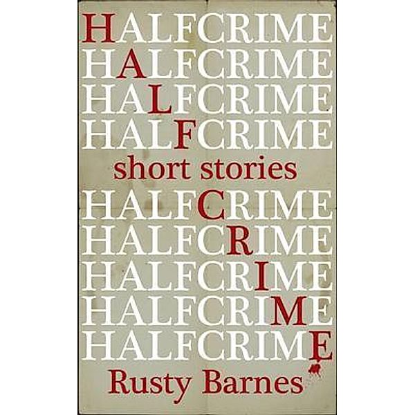 Half Crime, Rusty Barnes