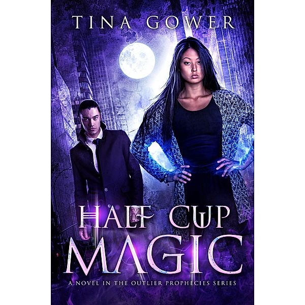 Half Cup Magic (The Outlier Prophecies, #7) / The Outlier Prophecies, Tina Gower