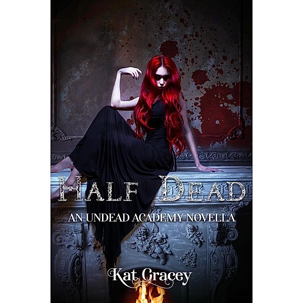 Half Dead: An Undead Academy Novella (Undead Academy Series, #1) / Undead Academy Series, Kat Gracey