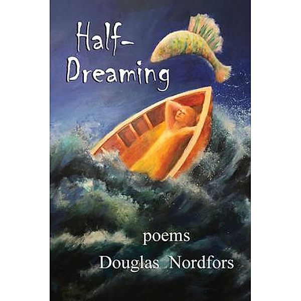 Half-Dreaming / Plain View Press, LLC, Douglas Nordfors