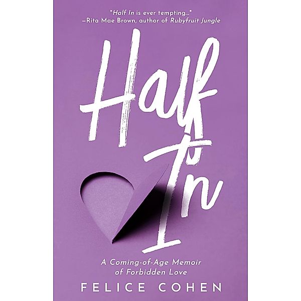 Half In: A Coming-of-Age Memoir of Forbidden Love, Felice Cohen