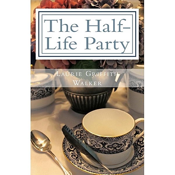 Half-Life Party / Laurie Griffith Walker, Laurie Griffith Walker