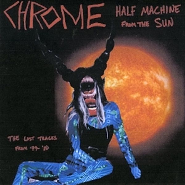 Half Machine From The Sun: Lost Tracks '79-80 (Vinyl), Chrome