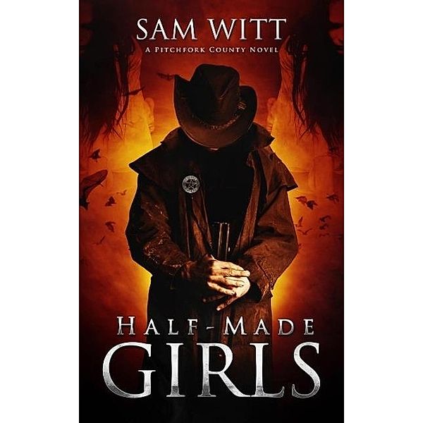 Half-Made Girls: A Pitchfork County Novel / Pitchfork County, Sam Witt