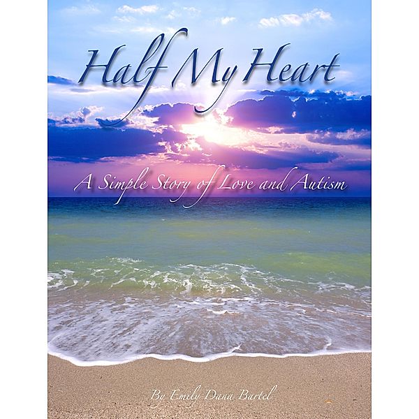 Half My Heart: A Simple Story of Love and Autism, Emily Dana Bartel