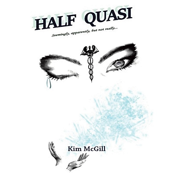 Half Quasi: Seemingly, Apparently, But Not Really..., Kim McGill