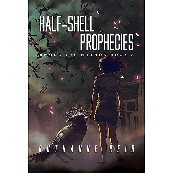 Half-Shell Prophecies (Among the Mythos, #3) / Among the Mythos, Ruthanne Reid