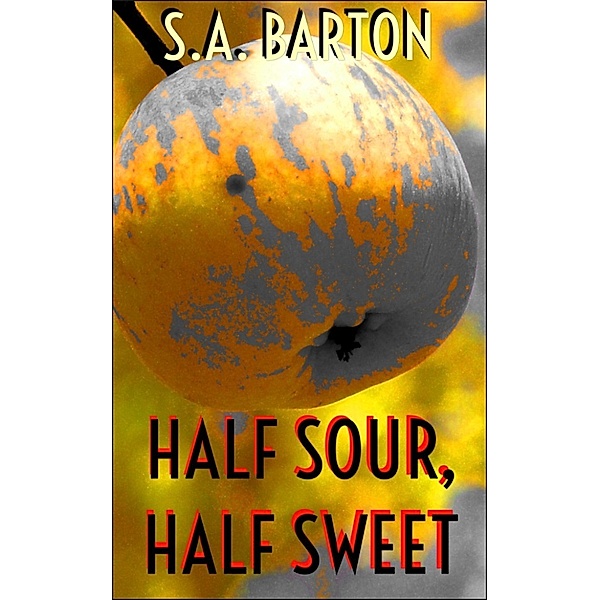 Half Sour, Half Sweet, S. A. Barton