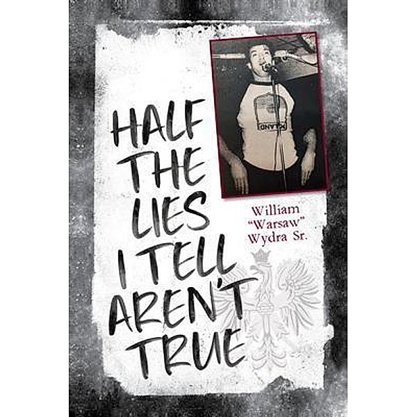 Half the Lies I Tell Aren't True, William Wydra Sr.