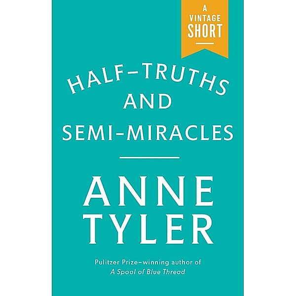 Half-Truths and Semi-Miracles / A Vintage Short, Anne Tyler