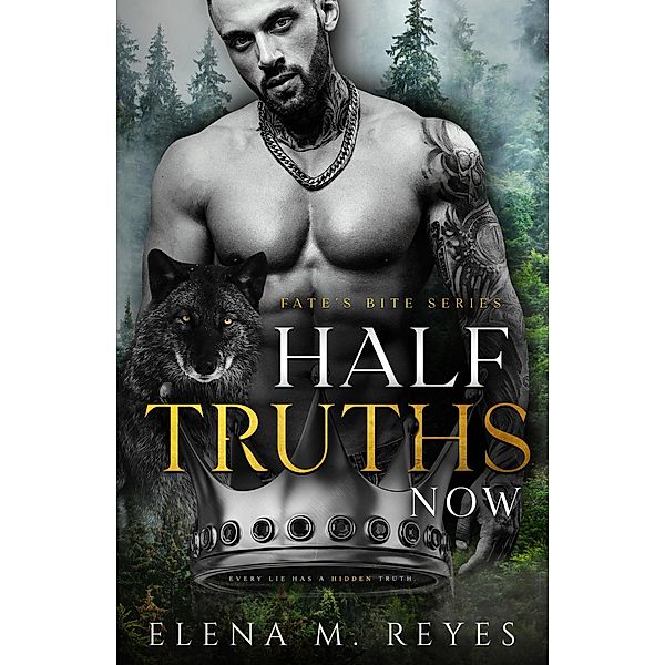 Half Truths: Now (Fate's Bite, #4) / Fate's Bite, Elena M. Reyes