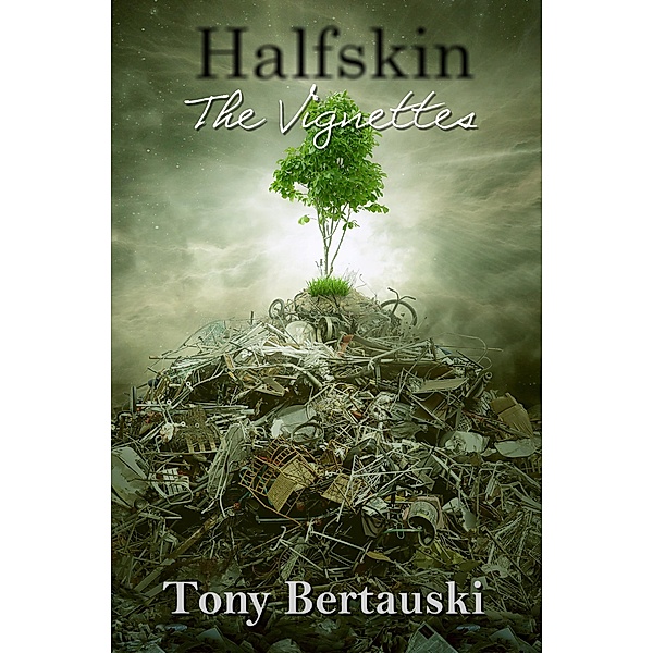 Halfskin: Halfskin (The Vignettes), Tony Bertauski