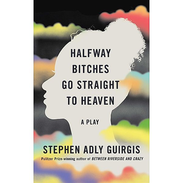 Halfway Bitches Go Straight to Heaven (TCG Edition), Stephen Adly Guirgis