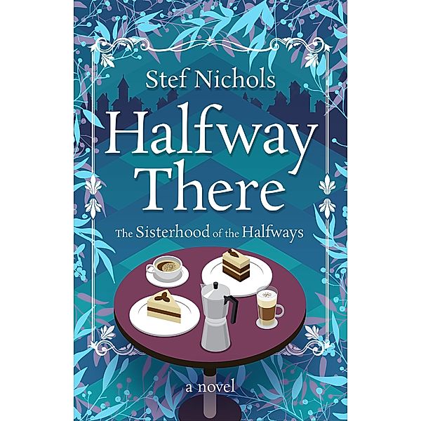 Halfway There (Sisterhood of the Halfways, #1) / Sisterhood of the Halfways, Stef Nichols