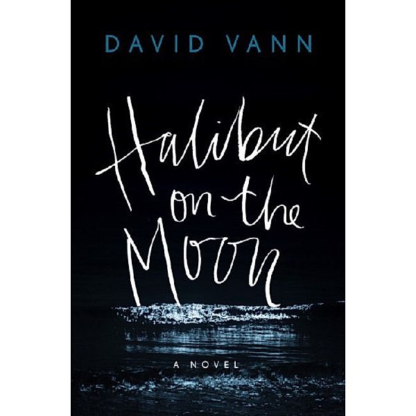 Halibut on the Moon, David Vann