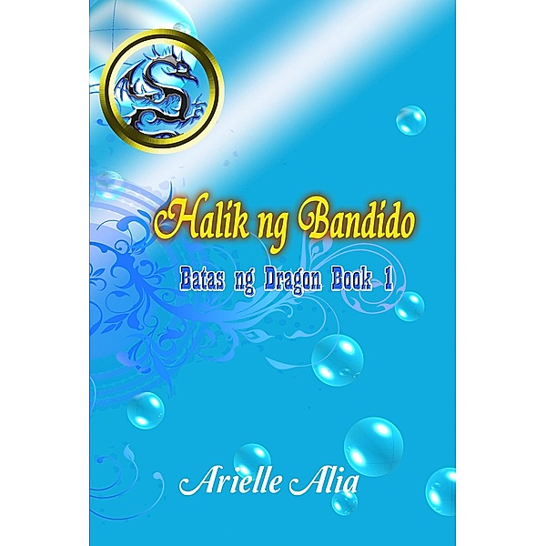 Halik ng Bandido (Batas ng Dragon, #1) / Batas ng Dragon, Arielle Alia
