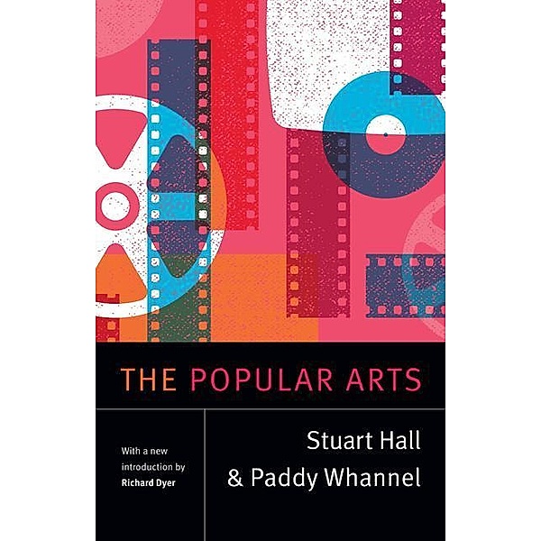 Hall, S: Popular Arts, Stuart Hall, Paddy Whannel, Richard Dyer