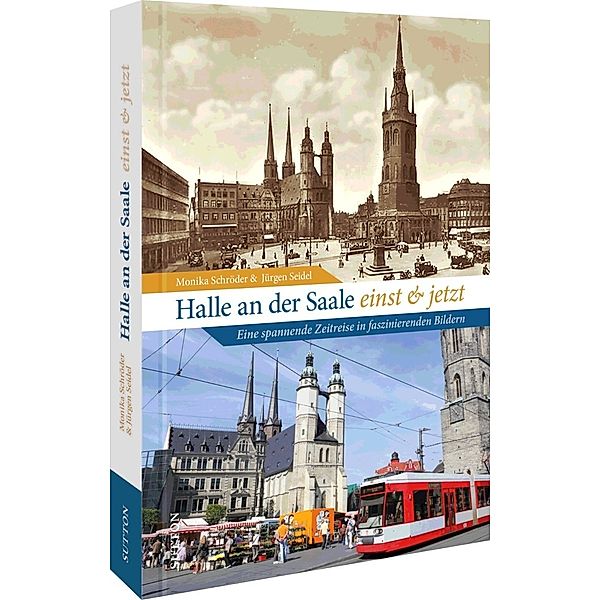 Halle an der Saale früher und heute, Monika Schröder, Jürgen Seidel