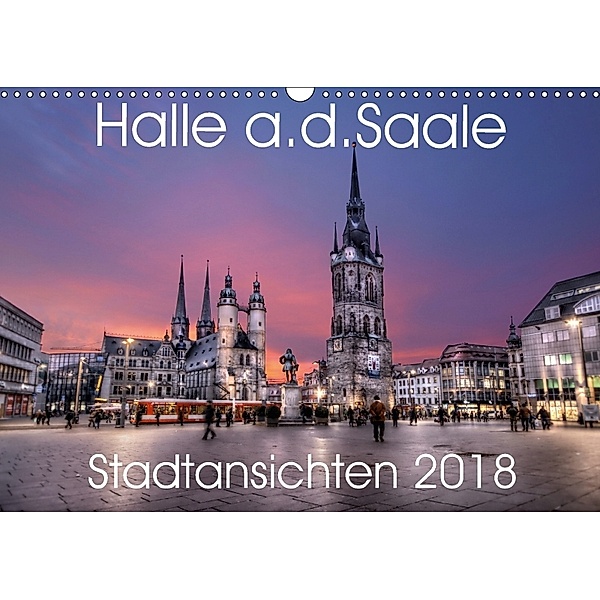 Halle an der Saale - Stadtansichten 2018 (Wandkalender 2018 DIN A3 quer), Oliver Friebel