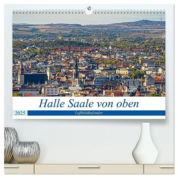 Halle an der Saale von oben (hochwertiger Premium Wandkalender 2025 DIN A2 quer), Kunstdruck in Hochglanz, Calvendo, Felix Berthelmann