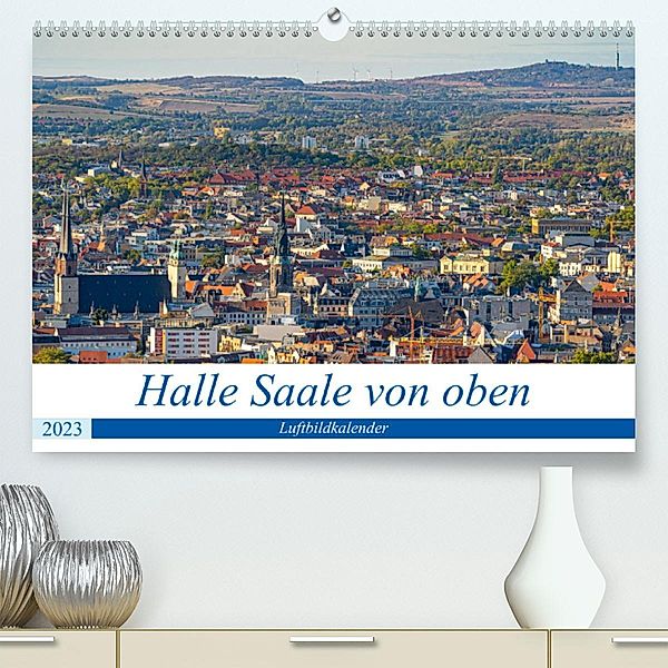 Halle an der Saale von oben (Premium, hochwertiger DIN A2 Wandkalender 2023, Kunstdruck in Hochglanz), Felix Berthelmann