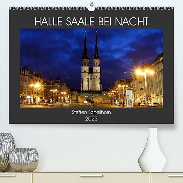 HALLE SAALE BEI NACHT (Premium, hochwertiger DIN A2 Wandkalender 2023, Kunstdruck in Hochglanz), Steffen Schellhorn