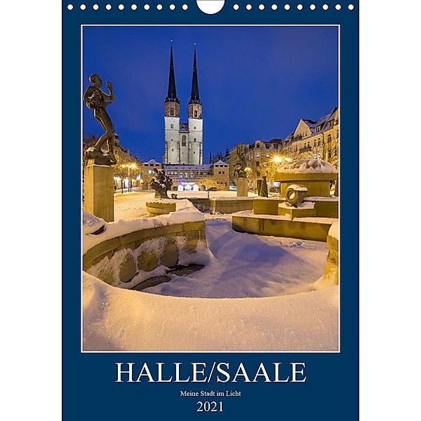 Halle/Saale - Meine Stadt im Licht (Wandkalender 2021 DIN A4 hoch), Martin Wasilewski