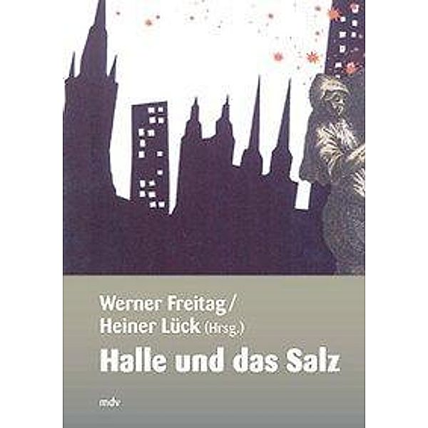 Halle und das Salz, Werner Freitag, Heiner Lück, Manfred Straube, Uwe Meissner, Jakob Vogel, Erich Neuss, Hanns Freydank