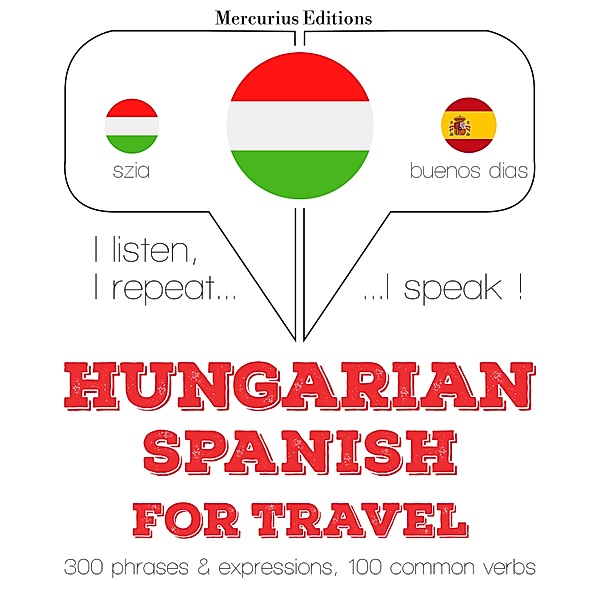 Hallgatom, megismétlem, beszélek: nyelvtanulás - Magyar - spanyol: utazáshoz, JM Gardner